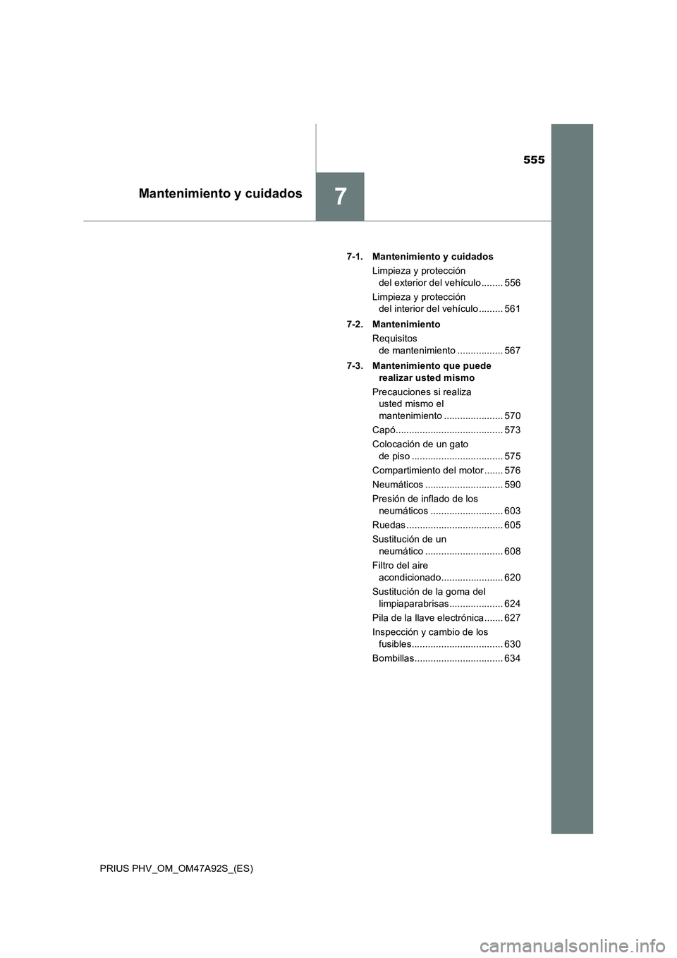 TOYOTA PRIUS PLUG-IN HYBRID 2017 Manual del propietario (in Spanish) 555
7Mantenimiento y cuidados
PRIUS PHV_OM_OM47A92S_(ES)7-1. Mantenimiento y cuidados
Limpieza y protección
del exterior del vehículo ........ 556
Limpieza y protección
del interior del vehículo TOYOTA PRIUS PLUG-IN HYBRID 2017 Manual del propietario (in Spanish) 555
7Mantenimiento y cuidados
PRIUS PHV_OM_OM47A92S_(ES)7-1. Mantenimiento y cuidados
Limpieza y protección
del exterior del vehículo ........ 556
Limpieza y protección
del interior del vehículo