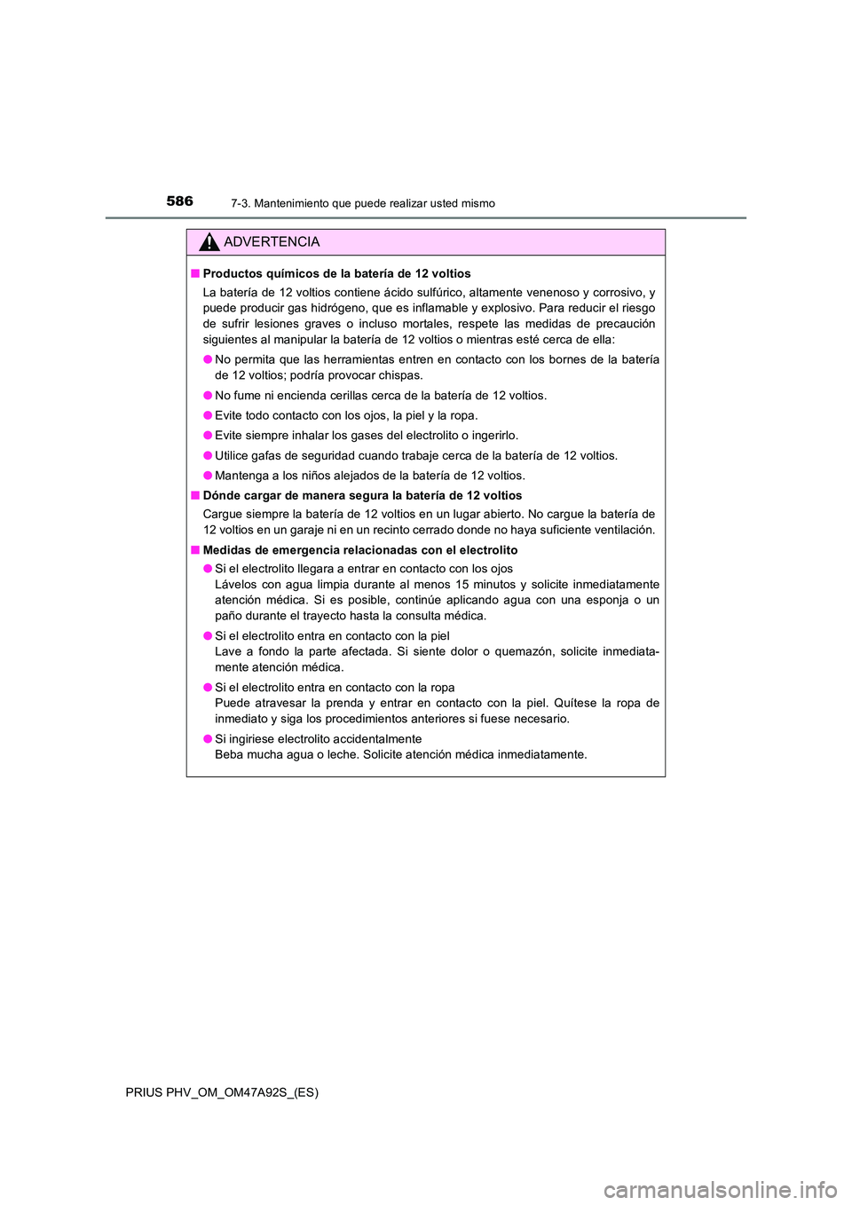 TOYOTA PRIUS PLUG-IN HYBRID 2017  Manual del propietario (in Spanish) 5867-3. Mantenimiento que puede realizar usted mismo
PRIUS PHV_OM_OM47A92S_(ES)
ADVERTENCIA
■Productos químicos de la batería de 12 voltios 
La batería de 12 voltios contiene ácido sulfúrico, a