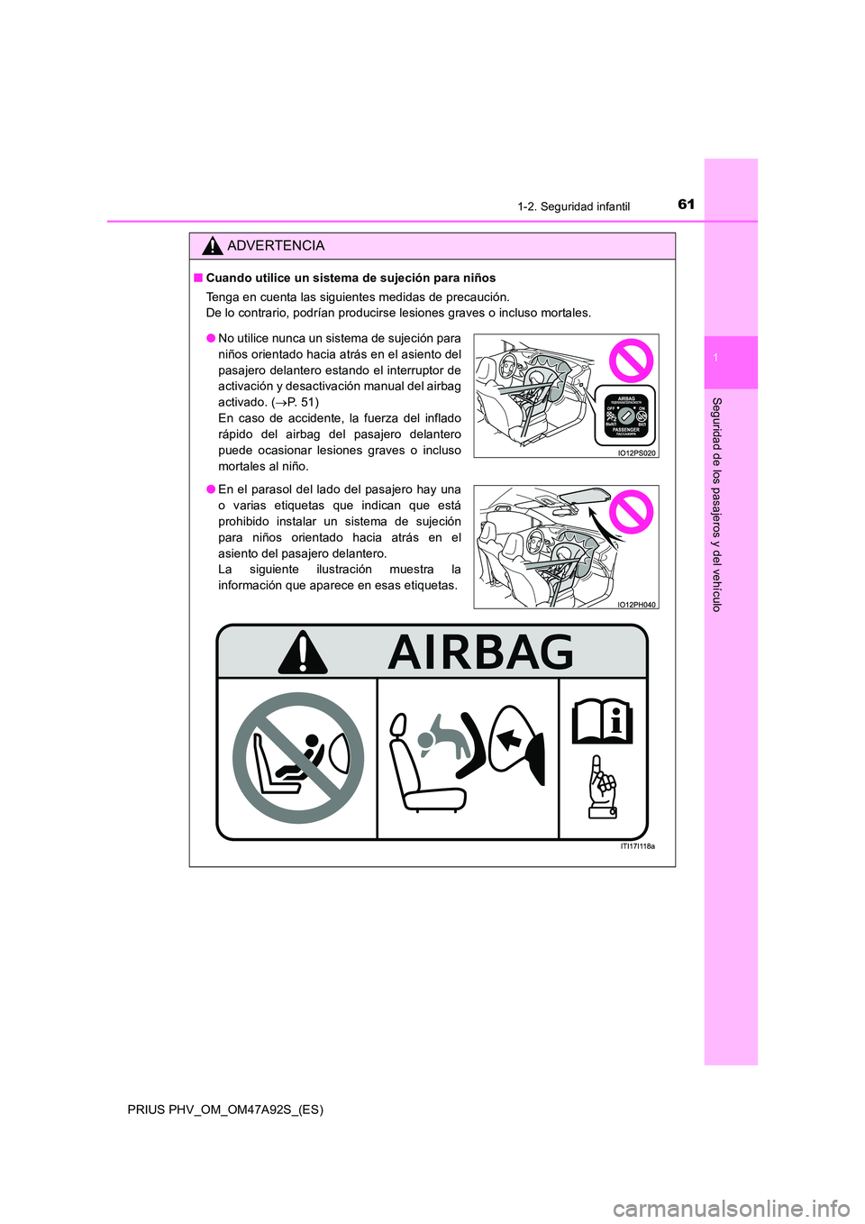TOYOTA PRIUS PLUG-IN HYBRID 2017  Manual del propietario (in Spanish) 611-2. Seguridad infantil
1
PRIUS PHV_OM_OM47A92S_(ES)
Seguridad de los pasajeros y del vehículo
ADVERTENCIA
■Cuando utilice un sistema de sujeción para niños 
Tenga en cuenta las siguientes medi