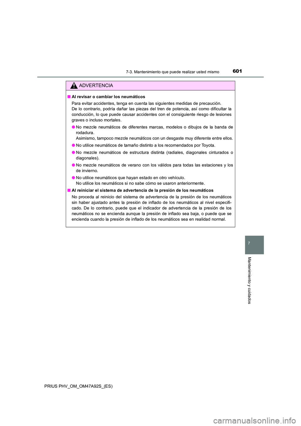 TOYOTA PRIUS PLUG-IN HYBRID 2017 Manual del propietario (in Spanish) 6017-3. Mantenimiento que puede realizar usted mismo
PRIUS PHV_OM_OM47A92S_(ES)
7
Mantenimiento y cuidados
ADVERTENCIA
■Al revisar o cambiar los neumáticos
Para evitar accidentes, tenga en cuenta TOYOTA PRIUS PLUG-IN HYBRID 2017 Manual del propietario (in Spanish) 6017-3. Mantenimiento que puede realizar usted mismo
PRIUS PHV_OM_OM47A92S_(ES)
7
Mantenimiento y cuidados
ADVERTENCIA
■Al revisar o cambiar los neumáticos
Para evitar accidentes, tenga en cuenta