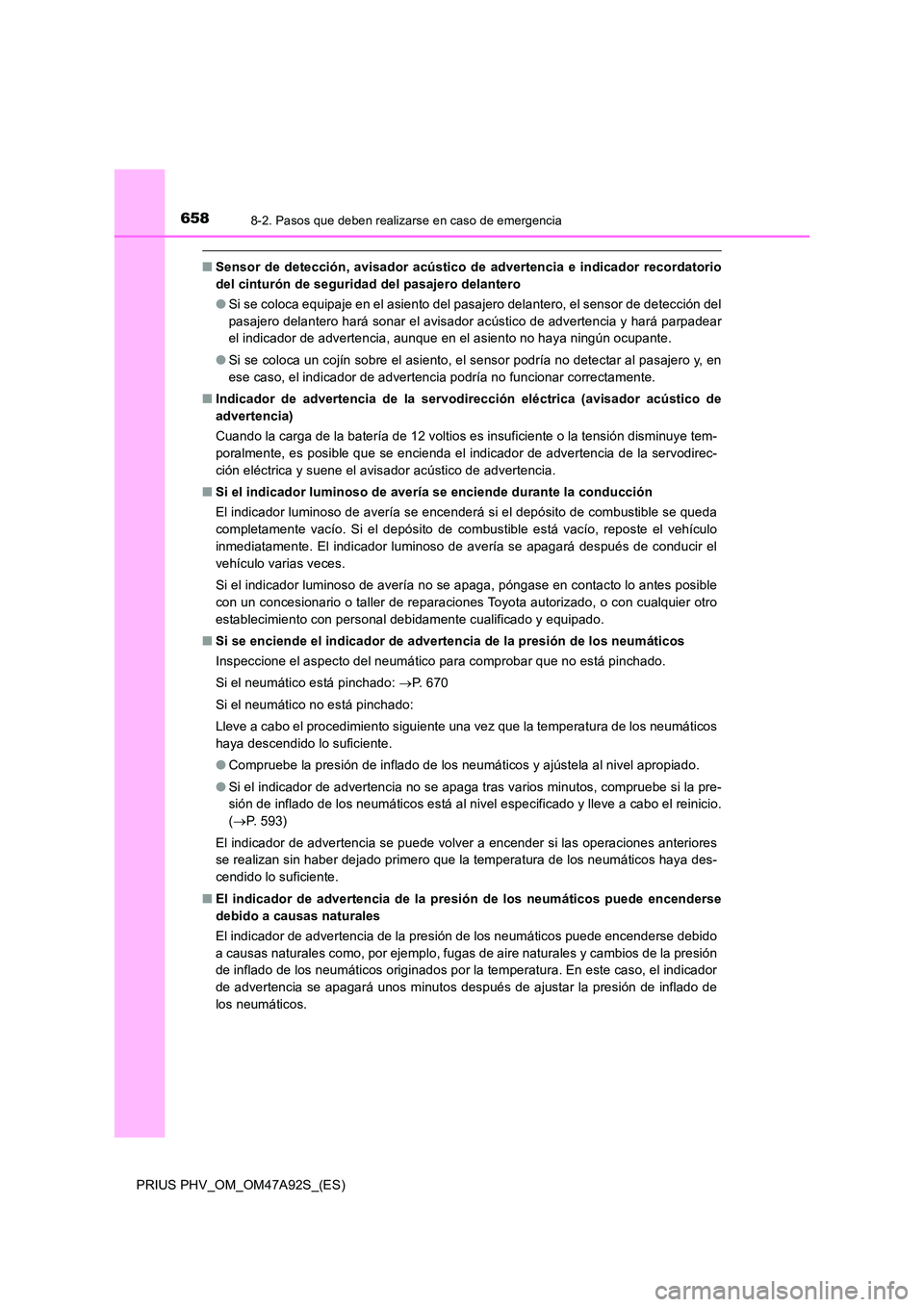 TOYOTA PRIUS PLUG-IN HYBRID 2017  Manual del propietario (in Spanish) 6588-2. Pasos que deben realizarse en caso de emergencia
PRIUS PHV_OM_OM47A92S_(ES)
■Sensor de detección, avisador acústico de advertencia e indicador recordatorio 
del cinturón de seguridad del 