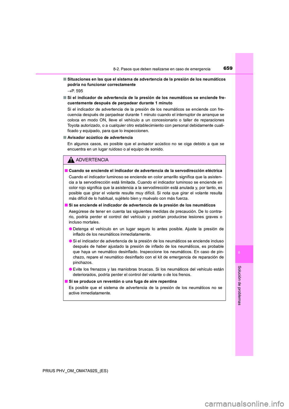 TOYOTA PRIUS PLUG-IN HYBRID 2017  Manual del propietario (in Spanish) 6598-2. Pasos que deben realizarse en caso de emergencia
PRIUS PHV_OM_OM47A92S_(ES)
8
Solución de problemas
■Situaciones en las que el sistema de advertencia de la presión de los neumáticos 
podr