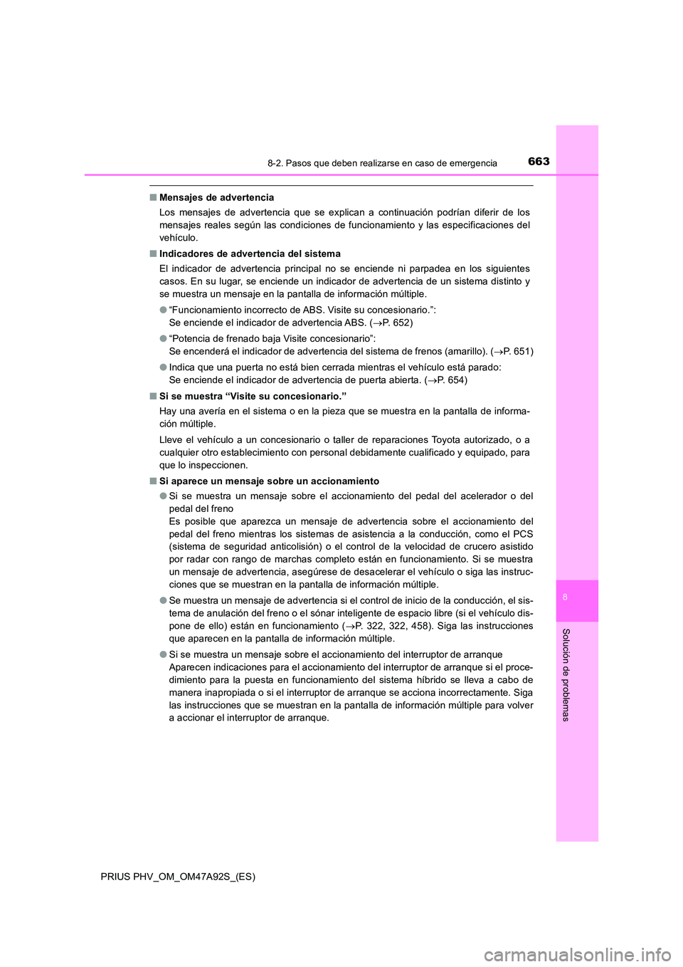 TOYOTA PRIUS PLUG-IN HYBRID 2017  Manual del propietario (in Spanish) 6638-2. Pasos que deben realizarse en caso de emergencia
PRIUS PHV_OM_OM47A92S_(ES)
8
Solución de problemas
■Mensajes de advertencia 
Los mensajes de advertencia que se explican a continuación pod