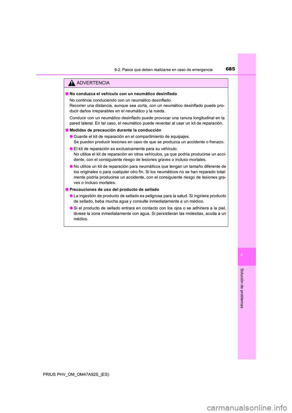 TOYOTA PRIUS PLUG-IN HYBRID 2017 Manual del propietario (in Spanish) 6858-2. Pasos que deben realizarse en caso de emergencia
PRIUS PHV_OM_OM47A92S_(ES)
8
Solución de problemas
ADVERTENCIA
■No conduzca el vehículo con un neumático desinflado
No continúe conducie TOYOTA PRIUS PLUG-IN HYBRID 2017 Manual del propietario (in Spanish) 6858-2. Pasos que deben realizarse en caso de emergencia
PRIUS PHV_OM_OM47A92S_(ES)
8
Solución de problemas
ADVERTENCIA
■No conduzca el vehículo con un neumático desinflado
No continúe conducie