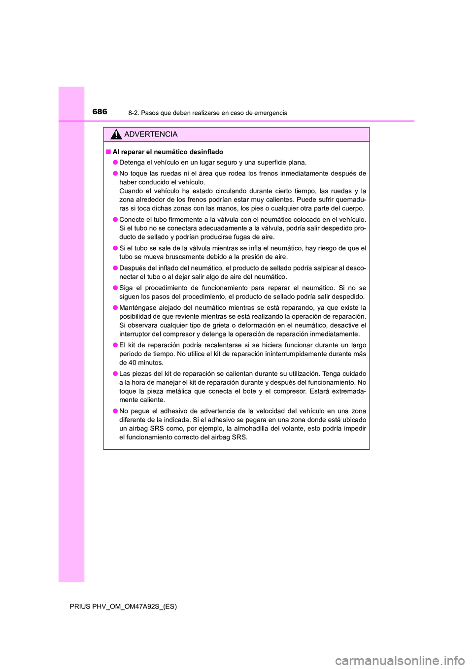 TOYOTA PRIUS PLUG-IN HYBRID 2017 Manual del propietario (in Spanish) 6868-2. Pasos que deben realizarse en caso de emergencia
PRIUS PHV_OM_OM47A92S_(ES)
ADVERTENCIA
■Al reparar el neumático desinflado
● Detenga el vehículo en un lugar seguro y una superficie pla TOYOTA PRIUS PLUG-IN HYBRID 2017 Manual del propietario (in Spanish) 6868-2. Pasos que deben realizarse en caso de emergencia
PRIUS PHV_OM_OM47A92S_(ES)
ADVERTENCIA
■Al reparar el neumático desinflado
● Detenga el vehículo en un lugar seguro y una superficie pla