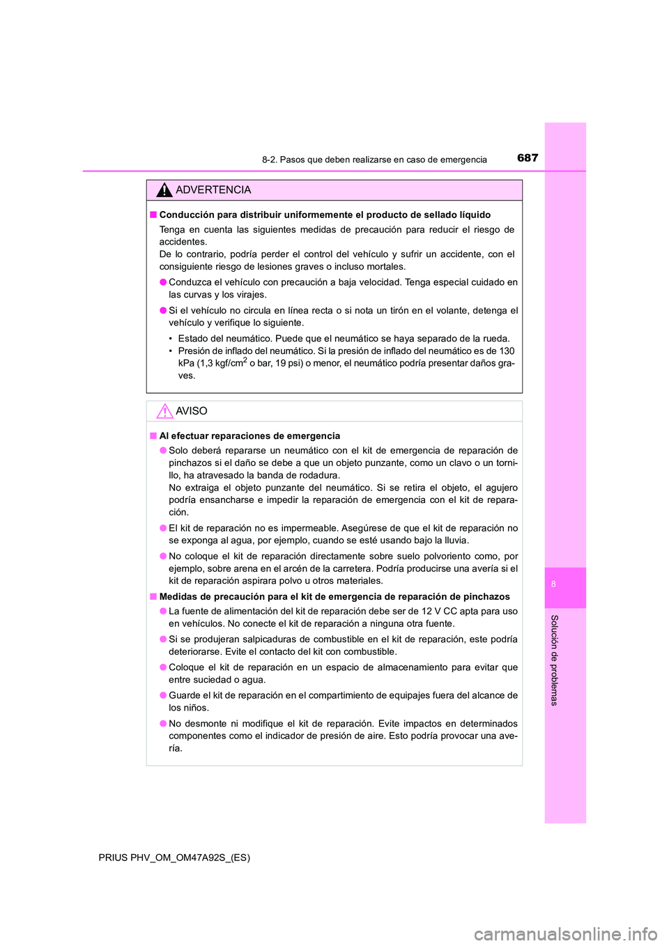 TOYOTA PRIUS PLUG-IN HYBRID 2017 Manual del propietario (in Spanish) 6878-2. Pasos que deben realizarse en caso de emergencia
PRIUS PHV_OM_OM47A92S_(ES)
8
Solución de problemas
ADVERTENCIA
■Conducción para distribuir uniformemente el producto de sellado líquido
T TOYOTA PRIUS PLUG-IN HYBRID 2017 Manual del propietario (in Spanish) 6878-2. Pasos que deben realizarse en caso de emergencia
PRIUS PHV_OM_OM47A92S_(ES)
8
Solución de problemas
ADVERTENCIA
■Conducción para distribuir uniformemente el producto de sellado líquido
T