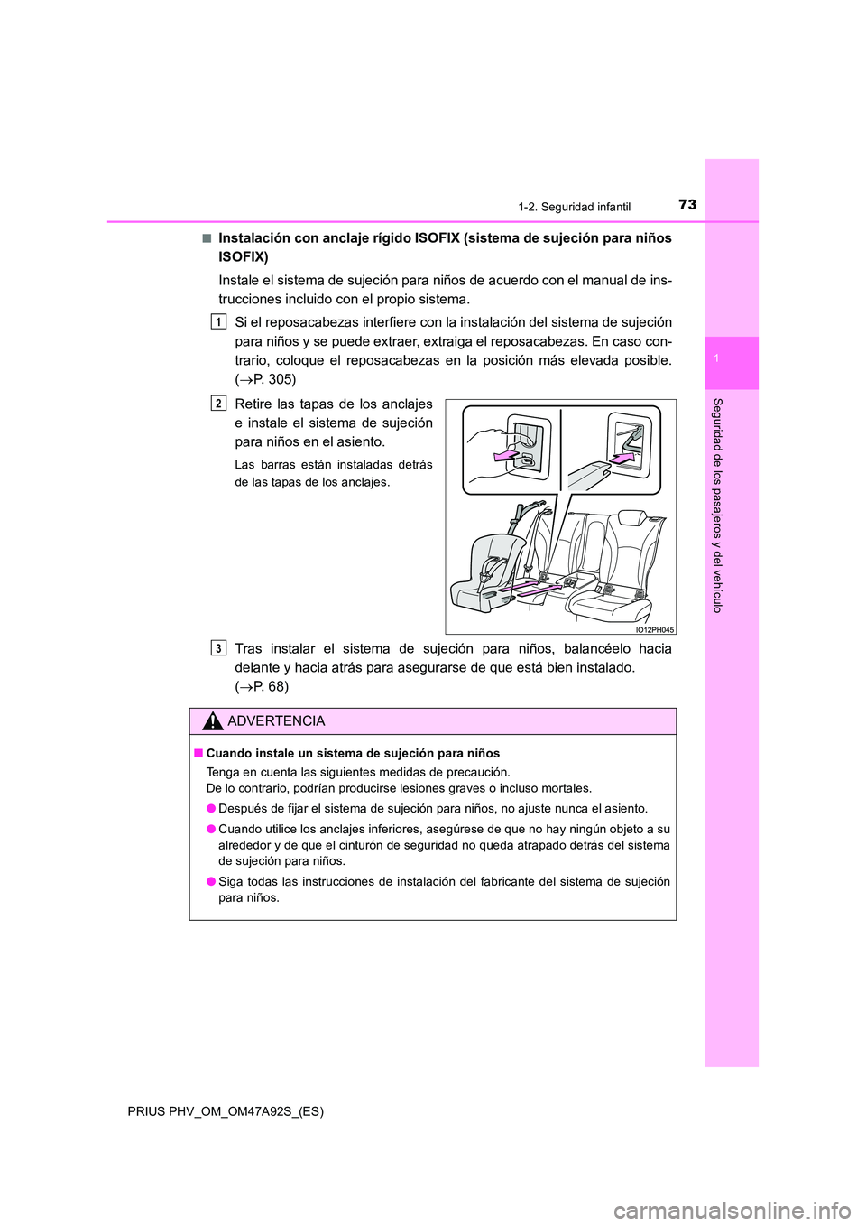 TOYOTA PRIUS PLUG-IN HYBRID 2017 Manual del propietario (in Spanish) 731-2. Seguridad infantil
1
PRIUS PHV_OM_OM47A92S_(ES)
Seguridad de los pasajeros y del vehículo
■Instalación con anclaje rígido ISOFIX (sistema de sujeción para niños
ISOFIX)
Instale el sist TOYOTA PRIUS PLUG-IN HYBRID 2017 Manual del propietario (in Spanish) 731-2. Seguridad infantil
1
PRIUS PHV_OM_OM47A92S_(ES)
Seguridad de los pasajeros y del vehículo
■Instalación con anclaje rígido ISOFIX (sistema de sujeción para niños
ISOFIX)
Instale el sist