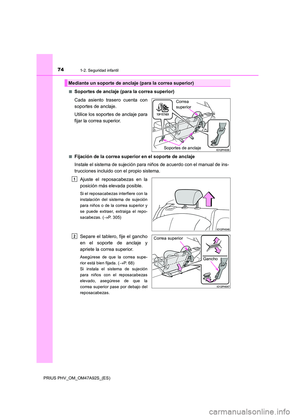 TOYOTA PRIUS PLUG-IN HYBRID 2017 Manual del propietario (in Spanish) 741-2. Seguridad infantil
PRIUS PHV_OM_OM47A92S_(ES)
■Soportes de anclaje (para la correa superior)
Cada asiento trasero cuenta con
soportes de anclaje.
Utilice los soportes de anclaje para
fij TOYOTA PRIUS PLUG-IN HYBRID 2017 Manual del propietario (in Spanish) 741-2. Seguridad infantil
PRIUS PHV_OM_OM47A92S_(ES)
■Soportes de anclaje (para la correa superior)
Cada asiento trasero cuenta con
soportes de anclaje.
Utilice los soportes de anclaje para
fij