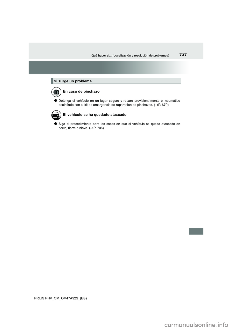 TOYOTA PRIUS PLUG-IN HYBRID 2017  Manual del propietario (in Spanish) 737Qué hacer si... (Localización y resolución de problemas)
PRIUS PHV_OM_OM47A92S_(ES)
●Detenga el vehículo en un lugar seguro y repare provisionalmente el neumático
desinflado con el kit de em
