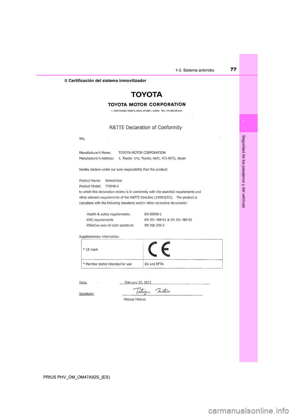 TOYOTA PRIUS PLUG-IN HYBRID 2017 Manual del propietario (in Spanish) 771-3. Sistema antirrobo
1
PRIUS PHV_OM_OM47A92S_(ES)
Seguridad de los pasajeros y del vehículo
■Certificación del sistema inmovilizador TOYOTA PRIUS PLUG-IN HYBRID 2017 Manual del propietario (in Spanish) 771-3. Sistema antirrobo
1
PRIUS PHV_OM_OM47A92S_(ES)
Seguridad de los pasajeros y del vehículo
■Certificación del sistema inmovilizador