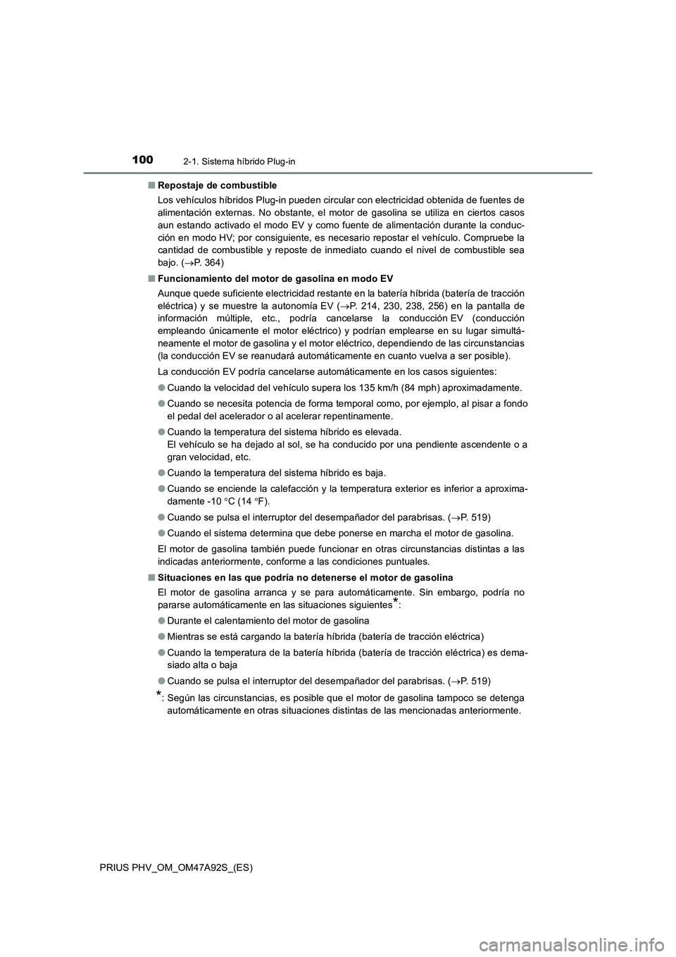 TOYOTA PRIUS PLUG-IN HYBRID 2017  Manual del propietario (in Spanish) 1002-1. Sistema híbrido Plug-in
PRIUS PHV_OM_OM47A92S_(ES)■Repostaje de combustible
Los vehículos híbridos Plug-in pueden circular con electricidad obtenida de fuentes de
alimentación externas. 