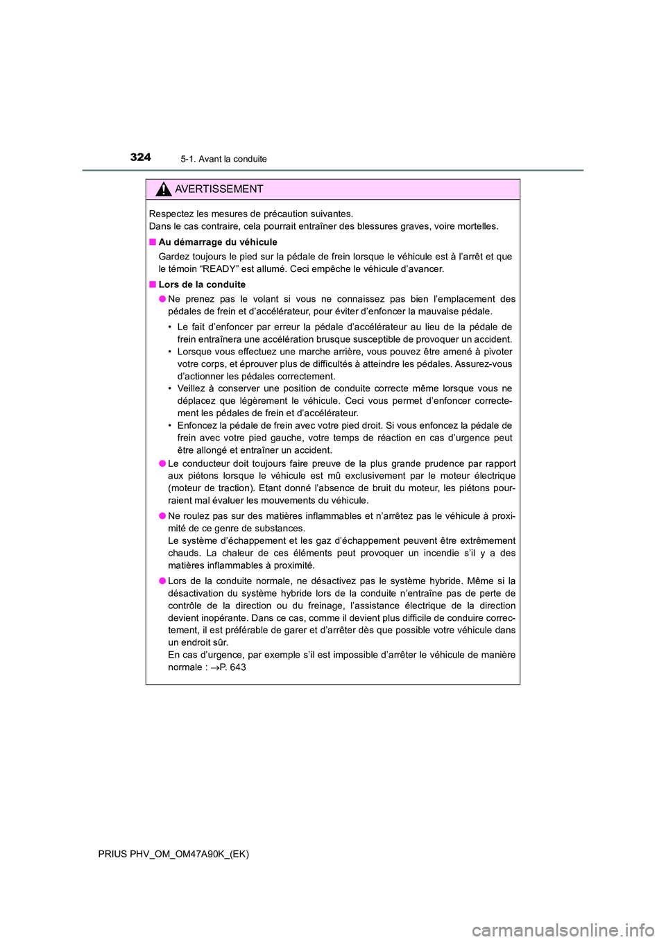 TOYOTA PRIUS PLUG-IN HYBRID 2017 Manuel du propriétaire (in French) 3245-1. Avant la conduite
PRIUS PHV_OM_OM47A90K_(EK)
AVERTISSEMENT
Respectez les mesures de précaution suivantes.
Dans le cas contraire, cela pourrait entraîner des blessures graves, voire mortell TOYOTA PRIUS PLUG-IN HYBRID 2017 Manuel du propriétaire (in French) 3245-1. Avant la conduite
PRIUS PHV_OM_OM47A90K_(EK)
AVERTISSEMENT
Respectez les mesures de précaution suivantes.
Dans le cas contraire, cela pourrait entraîner des blessures graves, voire mortell