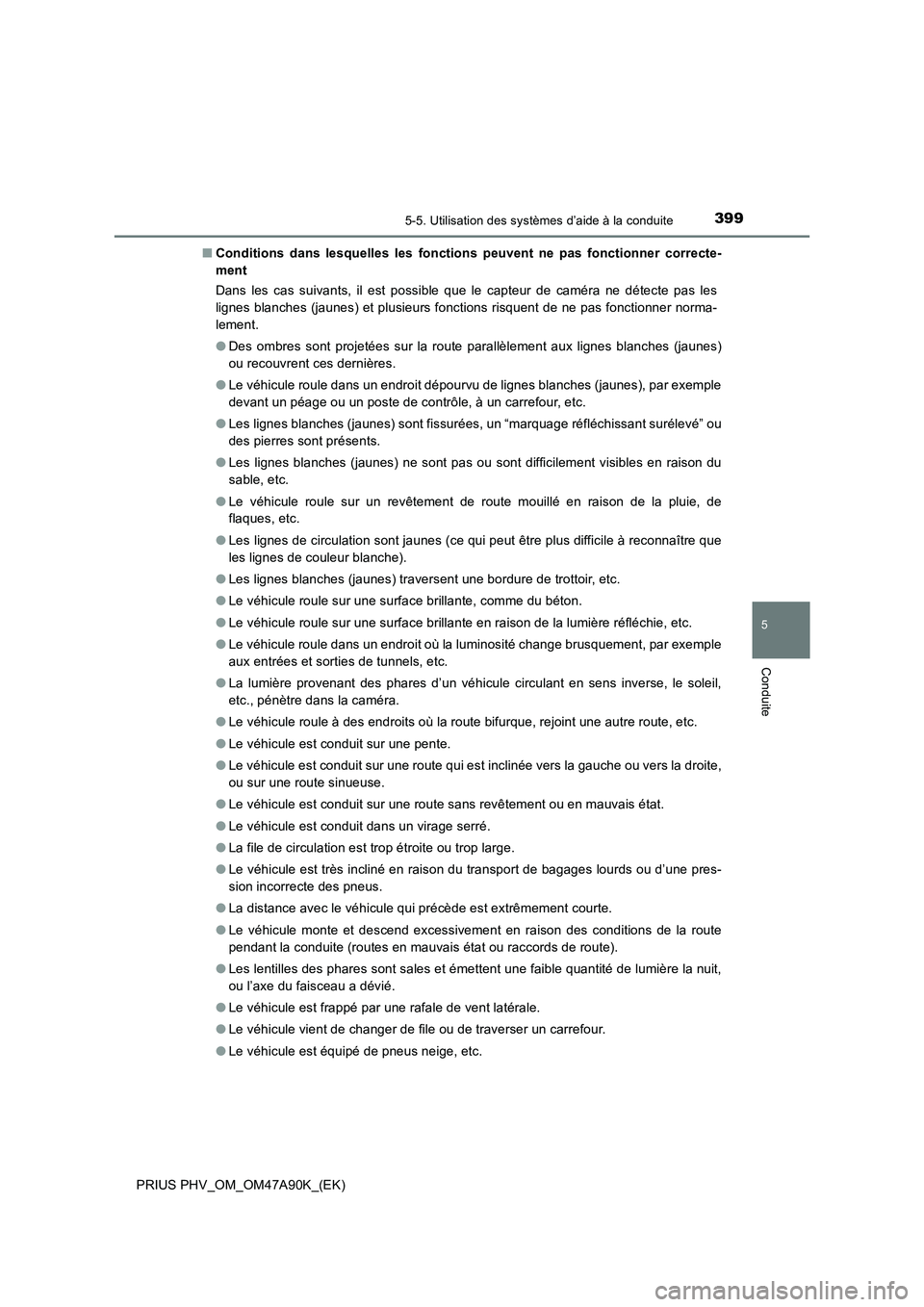 TOYOTA PRIUS PLUG-IN HYBRID 2017 Manuel du propriétaire (in French) 3995-5. Utilisation des systèmes d’aide à la conduite
PRIUS PHV_OM_OM47A90K_(EK)
5
Conduite
■Conditions dans lesquelles les fonctions peuvent ne pas fonctionner correcte-
ment
Dans les cas suiva TOYOTA PRIUS PLUG-IN HYBRID 2017 Manuel du propriétaire (in French) 3995-5. Utilisation des systèmes d’aide à la conduite
PRIUS PHV_OM_OM47A90K_(EK)
5
Conduite
■Conditions dans lesquelles les fonctions peuvent ne pas fonctionner correcte-
ment
Dans les cas suiva