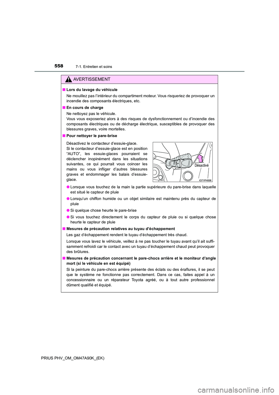 TOYOTA PRIUS PLUG-IN HYBRID 2017 Manuel du propriétaire (in French) 5587-1. Entretien et soins
PRIUS PHV_OM_OM47A90K_(EK)
AVERTISSEMENT
■Lors du lavage du véhicule
Ne mouillez pas l’intérieur du compartiment moteur. Vous risqueriez de provoquer un
incendie des TOYOTA PRIUS PLUG-IN HYBRID 2017 Manuel du propriétaire (in French) 5587-1. Entretien et soins
PRIUS PHV_OM_OM47A90K_(EK)
AVERTISSEMENT
■Lors du lavage du véhicule
Ne mouillez pas l’intérieur du compartiment moteur. Vous risqueriez de provoquer un
incendie des