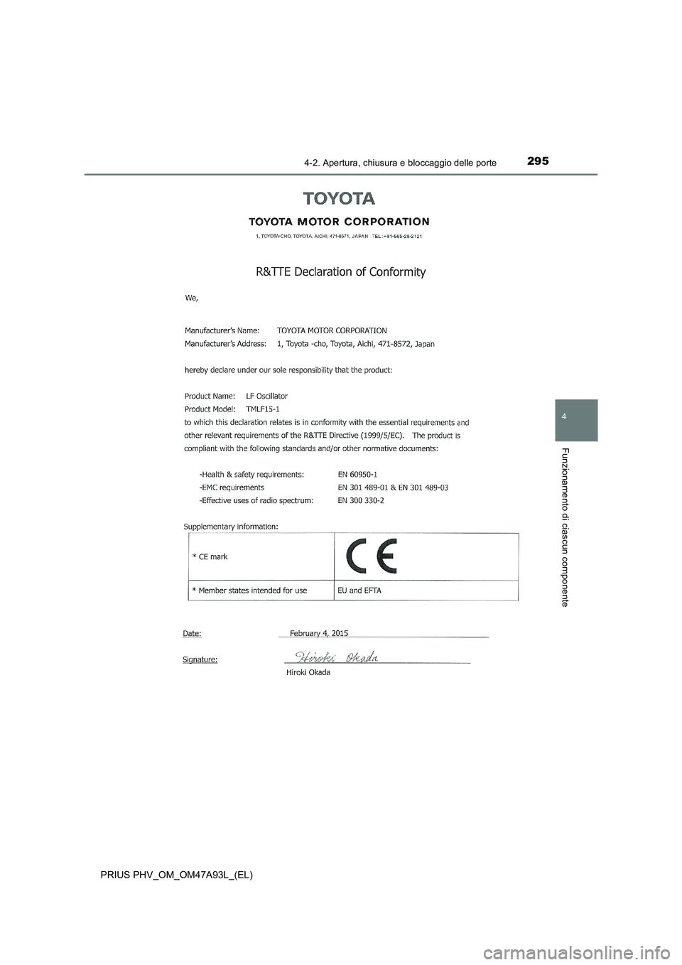 TOYOTA PRIUS PLUG-IN HYBRID 2016  Manuale duso (in Italian) 2954-2. Apertura, chiusura e bloccaggio delle porte
PRIUS PHV_OM_OM47A93L_(EL)
4
Funzionamento di ciascun componente 