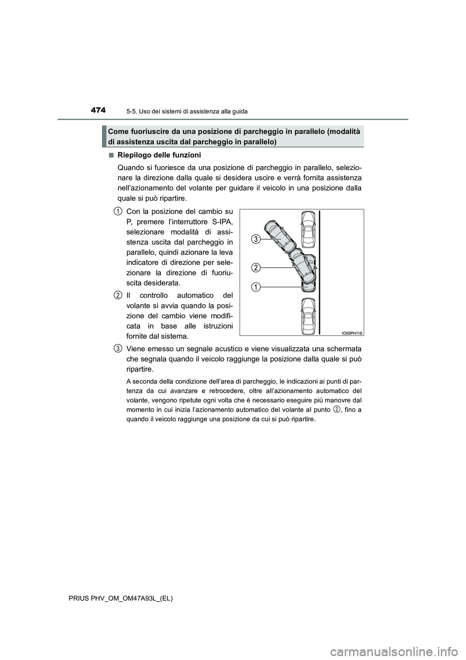 TOYOTA PRIUS PLUG-IN HYBRID 2016 Manuale duso (in Italian) 4745-5. Uso dei sistemi di assistenza alla guida
PRIUS PHV_OM_OM47A93L_(EL)
■Riepilogo delle funzioni
Quando si fuoriesce da una posizione di parcheggio in parallelo, selezio-
nare la direzione d TOYOTA PRIUS PLUG-IN HYBRID 2016 Manuale duso (in Italian) 4745-5. Uso dei sistemi di assistenza alla guida
PRIUS PHV_OM_OM47A93L_(EL)
■Riepilogo delle funzioni
Quando si fuoriesce da una posizione di parcheggio in parallelo, selezio-
nare la direzione d