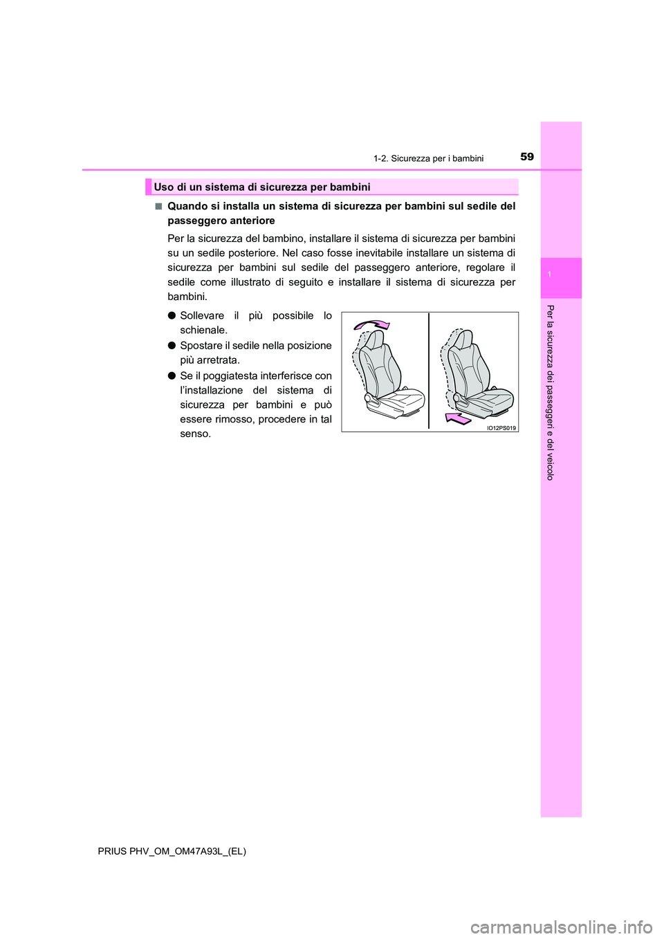 TOYOTA PRIUS PLUG-IN HYBRID 2016 Manuale duso (in Italian) 591-2. Sicurezza per i bambini
1
PRIUS PHV_OM_OM47A93L_(EL)
Per la sicurezza dei passeggeri e del veicolo
■Quando si installa un sistema di sicurezza per bambini sul sedile del
passeggero anteriore TOYOTA PRIUS PLUG-IN HYBRID 2016 Manuale duso (in Italian) 591-2. Sicurezza per i bambini
1
PRIUS PHV_OM_OM47A93L_(EL)
Per la sicurezza dei passeggeri e del veicolo
■Quando si installa un sistema di sicurezza per bambini sul sedile del
passeggero anteriore