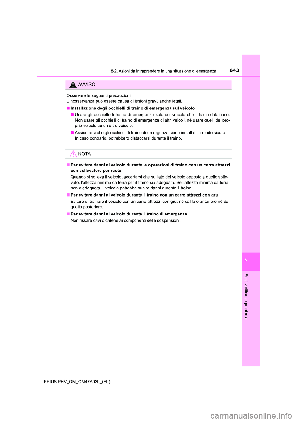 TOYOTA PRIUS PLUG-IN HYBRID 2016 Manuale duso (in Italian) 6438-2. Azioni da intraprendere in una situazione di emergenza
PRIUS PHV_OM_OM47A93L_(EL)
8
Se si verifica un problema
AVVISO
Osservare le seguenti precauzioni.
L’inosservanza può essere causa di TOYOTA PRIUS PLUG-IN HYBRID 2016 Manuale duso (in Italian) 6438-2. Azioni da intraprendere in una situazione di emergenza
PRIUS PHV_OM_OM47A93L_(EL)
8
Se si verifica un problema
AVVISO
Osservare le seguenti precauzioni.
L’inosservanza può essere causa di