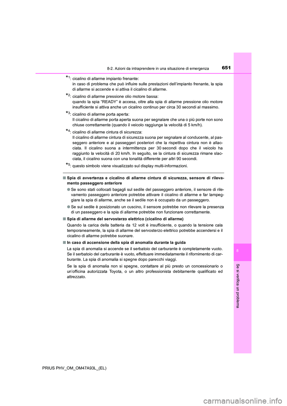 TOYOTA PRIUS PLUG-IN HYBRID 2016 Manuale duso (in Italian) 6518-2. Azioni da intraprendere in una situazione di emergenza
PRIUS PHV_OM_OM47A93L_(EL)
8
Se si verifica un problema
*1: cicalino di allarme impianto frenante:
in caso di problema che può influir TOYOTA PRIUS PLUG-IN HYBRID 2016 Manuale duso (in Italian) 6518-2. Azioni da intraprendere in una situazione di emergenza
PRIUS PHV_OM_OM47A93L_(EL)
8
Se si verifica un problema
*1: cicalino di allarme impianto frenante:
in caso di problema che può influir