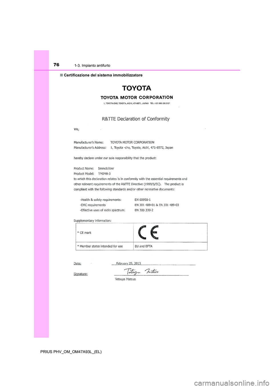 TOYOTA PRIUS PLUG-IN HYBRID 2016 Manuale duso (in Italian) 761-3. Impianto antifurto
PRIUS PHV_OM_OM47A93L_(EL)
■ Certificazione del sistema immobilizzatore TOYOTA PRIUS PLUG-IN HYBRID 2016 Manuale duso (in Italian) 761-3. Impianto antifurto
PRIUS PHV_OM_OM47A93L_(EL)
■ Certificazione del sistema immobilizzatore