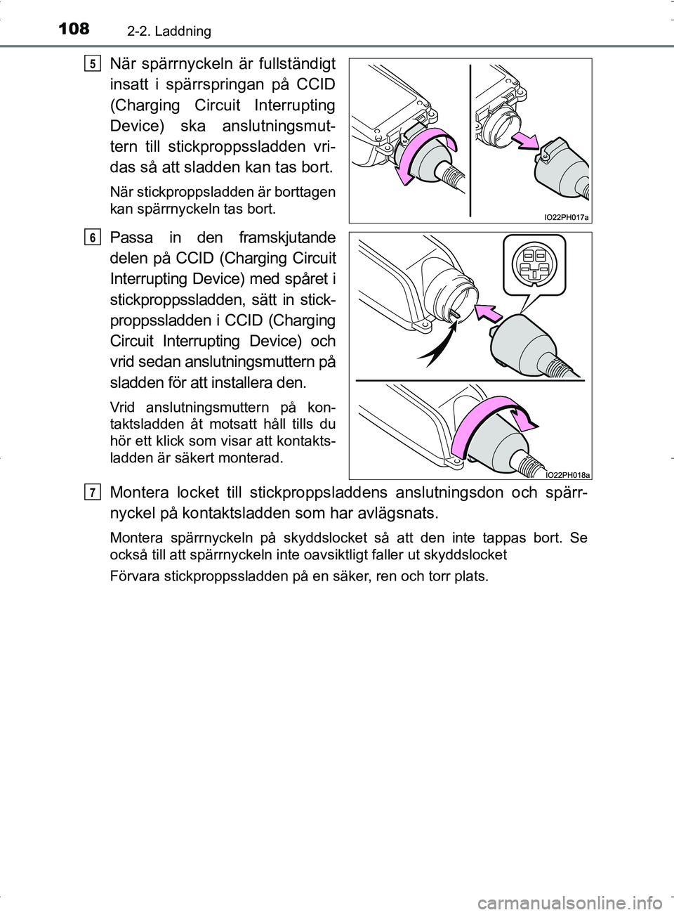 TOYOTA PRIUS PLUG-IN HYBRID 2017 Bruksanvisningar (in Swedish) 1082-2. Laddning
OM47A89SE
När spärrnyckeln är fullständigt
insatt i spärrspringan på CCID
(Charging Circuit Interrupting
Device) ska anslutningsmut-
tern till stickproppssladden vri-
das så at TOYOTA PRIUS PLUG-IN HYBRID 2017 Bruksanvisningar (in Swedish) 1082-2. Laddning
OM47A89SE
När spärrnyckeln är fullständigt
insatt i spärrspringan på CCID
(Charging Circuit Interrupting
Device) ska anslutningsmut-
tern till stickproppssladden vri-
das så at