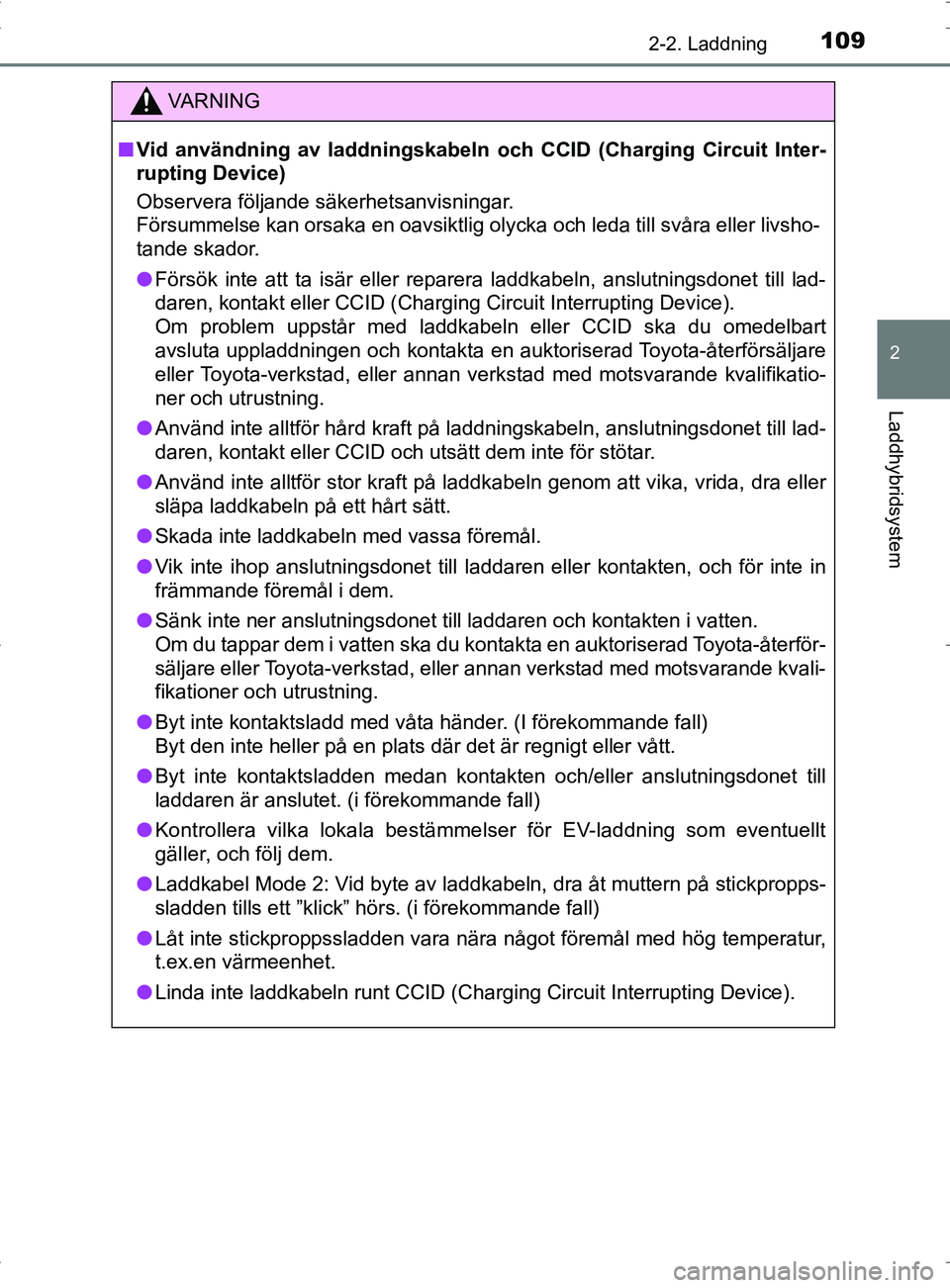 TOYOTA PRIUS PLUG-IN HYBRID 2017 Bruksanvisningar (in Swedish) 1092-2. Laddning
2
Laddhybridsystem
OM47A89SE
VA R N I N G
■Vid användning av laddningskabeln och CCID (Charging Circuit Inter-
rupting Device)
Observera följande säkerhetsanvisningar.
Försummel TOYOTA PRIUS PLUG-IN HYBRID 2017 Bruksanvisningar (in Swedish) 1092-2. Laddning
2
Laddhybridsystem
OM47A89SE
VA R N I N G
■Vid användning av laddningskabeln och CCID (Charging Circuit Inter-
rupting Device)
Observera följande säkerhetsanvisningar.
Försummel