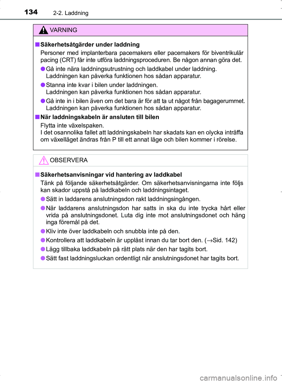 TOYOTA PRIUS PLUG-IN HYBRID 2017 Bruksanvisningar (in Swedish) 1342-2. Laddning
OM47A89SE
VA R N I N G
■Säkerhetsåtgärder under laddning
Personer med implanterbara pacemakers eller pacema kers för biventrikulär
pacing (CRT) får inte utföra laddningsproce TOYOTA PRIUS PLUG-IN HYBRID 2017 Bruksanvisningar (in Swedish) 1342-2. Laddning
OM47A89SE
VA R N I N G
■Säkerhetsåtgärder under laddning
Personer med implanterbara pacemakers eller pacema kers för biventrikulär
pacing (CRT) får inte utföra laddningsproce