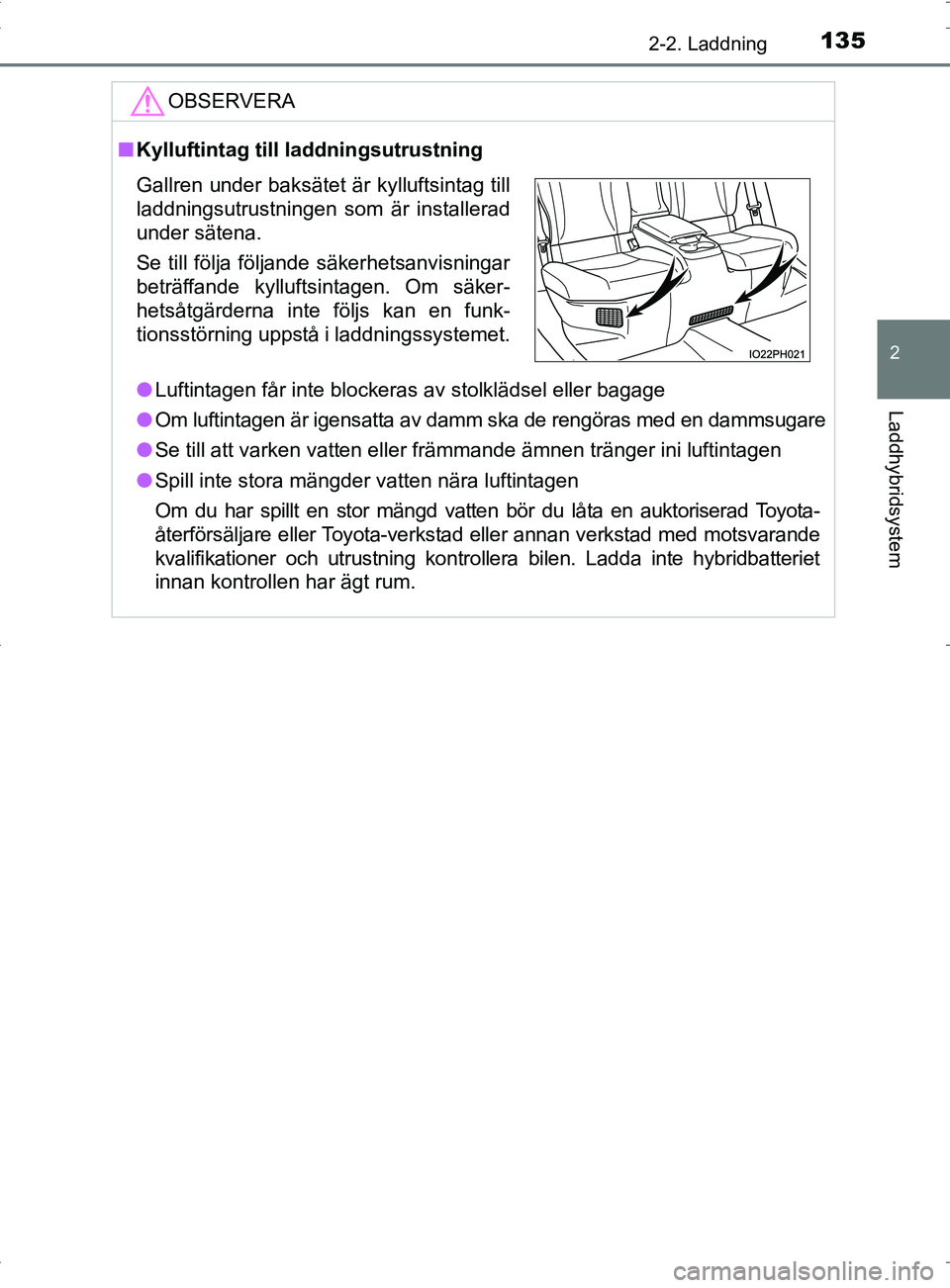 TOYOTA PRIUS PLUG-IN HYBRID 2017 Bruksanvisningar (in Swedish) 1352-2. Laddning
2
Laddhybridsystem
OM47A89SE
OBSERVERA
■Kylluftintag till laddningsutrustning
● Luftintagen får inte blockeras av stolklädsel eller bagage
● Om luftintagen är igensatta av da TOYOTA PRIUS PLUG-IN HYBRID 2017 Bruksanvisningar (in Swedish) 1352-2. Laddning
2
Laddhybridsystem
OM47A89SE
OBSERVERA
■Kylluftintag till laddningsutrustning
● Luftintagen får inte blockeras av stolklädsel eller bagage
● Om luftintagen är igensatta av da