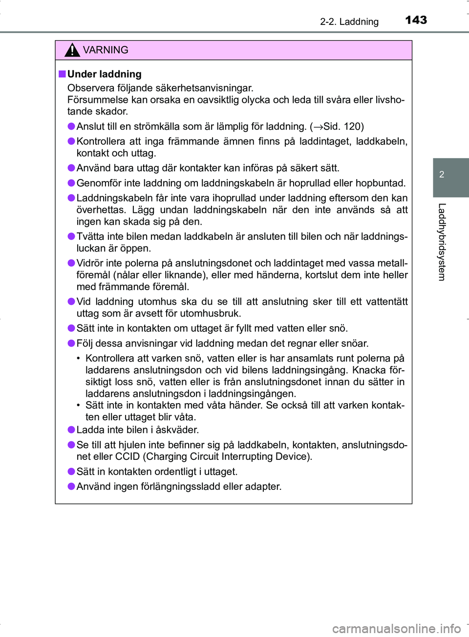 TOYOTA PRIUS PLUG-IN HYBRID 2017 Bruksanvisningar (in Swedish) 1432-2. Laddning
2
Laddhybridsystem
OM47A89SE
VA R N I N G
■Under laddning
Observera följande säkerhetsanvisningar.
Försummelse kan orsaka en oavsiktlig olycka och leda till svåra eller livsho-
TOYOTA PRIUS PLUG-IN HYBRID 2017 Bruksanvisningar (in Swedish) 1432-2. Laddning
2
Laddhybridsystem
OM47A89SE
VA R N I N G
■Under laddning
Observera följande säkerhetsanvisningar.
Försummelse kan orsaka en oavsiktlig olycka och leda till svåra eller livsho-