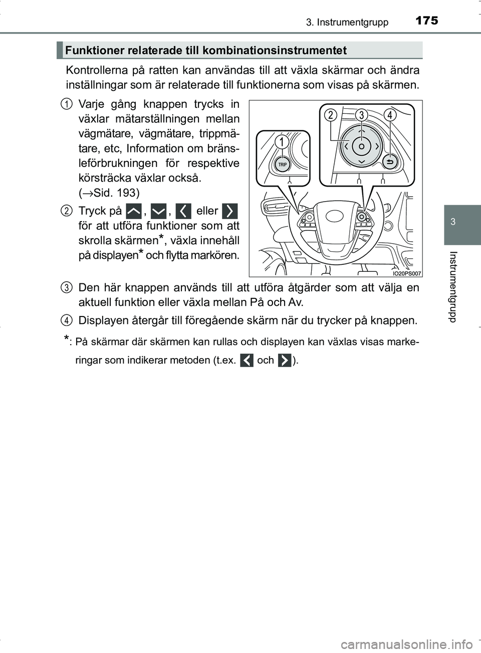 TOYOTA PRIUS PLUG-IN HYBRID 2017 Bruksanvisningar (in Swedish) 1753. Instrumentgrupp
3
Instrumentgrupp
OM47A89SE
Kontrollerna på ratten kan användas till att växla skärmar och ändra
inställningar som är re laterade till funktionerna som visas på skärmen. TOYOTA PRIUS PLUG-IN HYBRID 2017 Bruksanvisningar (in Swedish) 1753. Instrumentgrupp
3
Instrumentgrupp
OM47A89SE
Kontrollerna på ratten kan användas till att växla skärmar och ändra
inställningar som är re laterade till funktionerna som visas på skärmen.