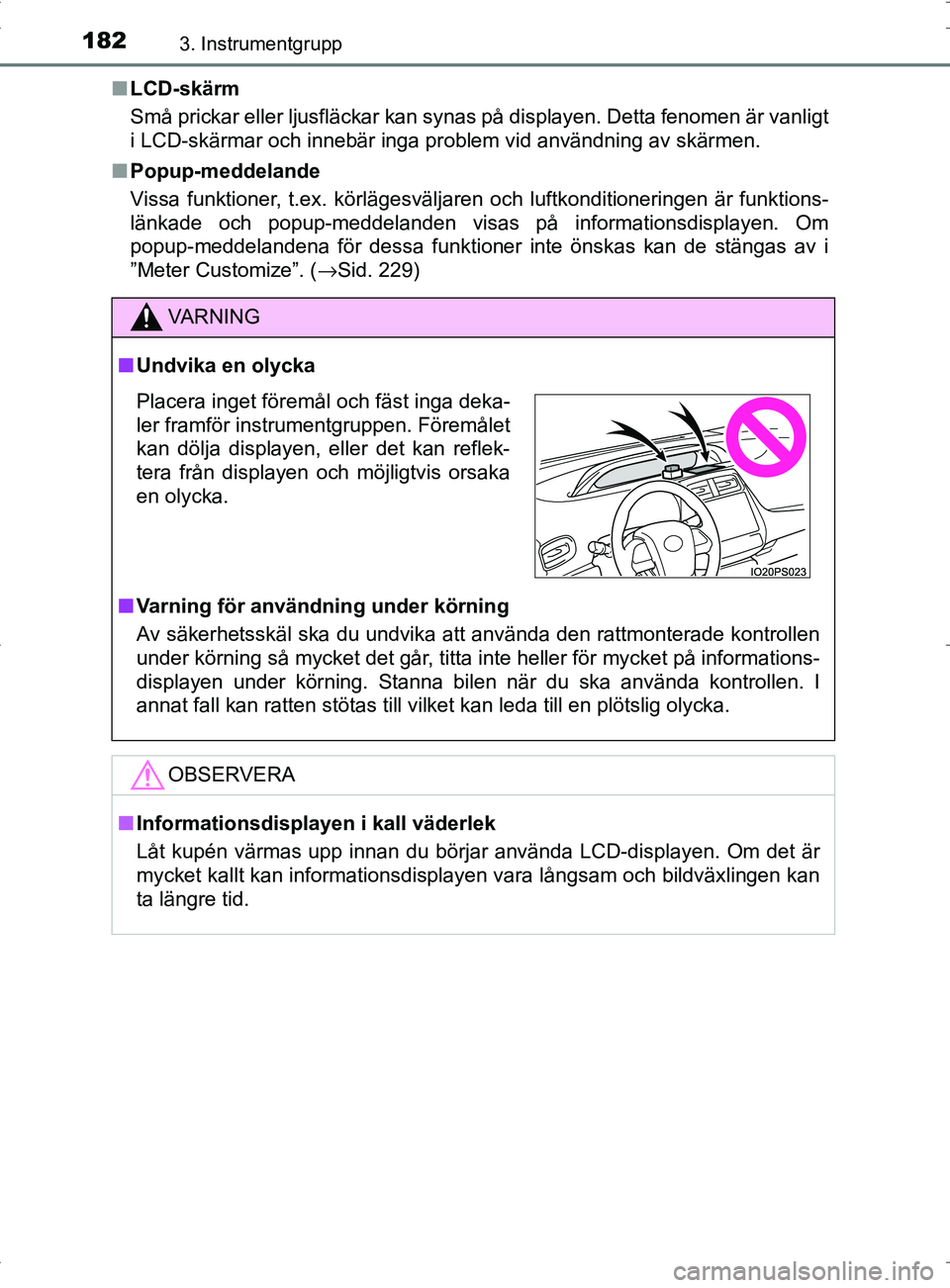 TOYOTA PRIUS PLUG-IN HYBRID 2017 Bruksanvisningar (in Swedish) 1823. Instrumentgrupp
OM47A89SE■
LCD-skärm
Små prickar eller ljusfläckar kan synas på displayen. Detta fenomen är vanligt
i LCD-skärmar och innebär inga problem vid användning av skärmen.
TOYOTA PRIUS PLUG-IN HYBRID 2017 Bruksanvisningar (in Swedish) 1823. Instrumentgrupp
OM47A89SE■
LCD-skärm
Små prickar eller ljusfläckar kan synas på displayen. Detta fenomen är vanligt
i LCD-skärmar och innebär inga problem vid användning av skärmen.