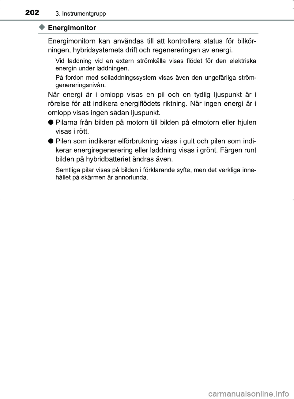 TOYOTA PRIUS PLUG-IN HYBRID 2017 Bruksanvisningar (in Swedish) 2023. Instrumentgrupp
OM47A89SE
◆Energimonitor
Energimonitorn kan användas till att kontrollera status för bilkör-
ningen, hybridsystemets drift och regenereringen av energi.
Vid laddning vid en TOYOTA PRIUS PLUG-IN HYBRID 2017 Bruksanvisningar (in Swedish) 2023. Instrumentgrupp
OM47A89SE
◆Energimonitor
Energimonitorn kan användas till att kontrollera status för bilkör-
ningen, hybridsystemets drift och regenereringen av energi.
Vid laddning vid en