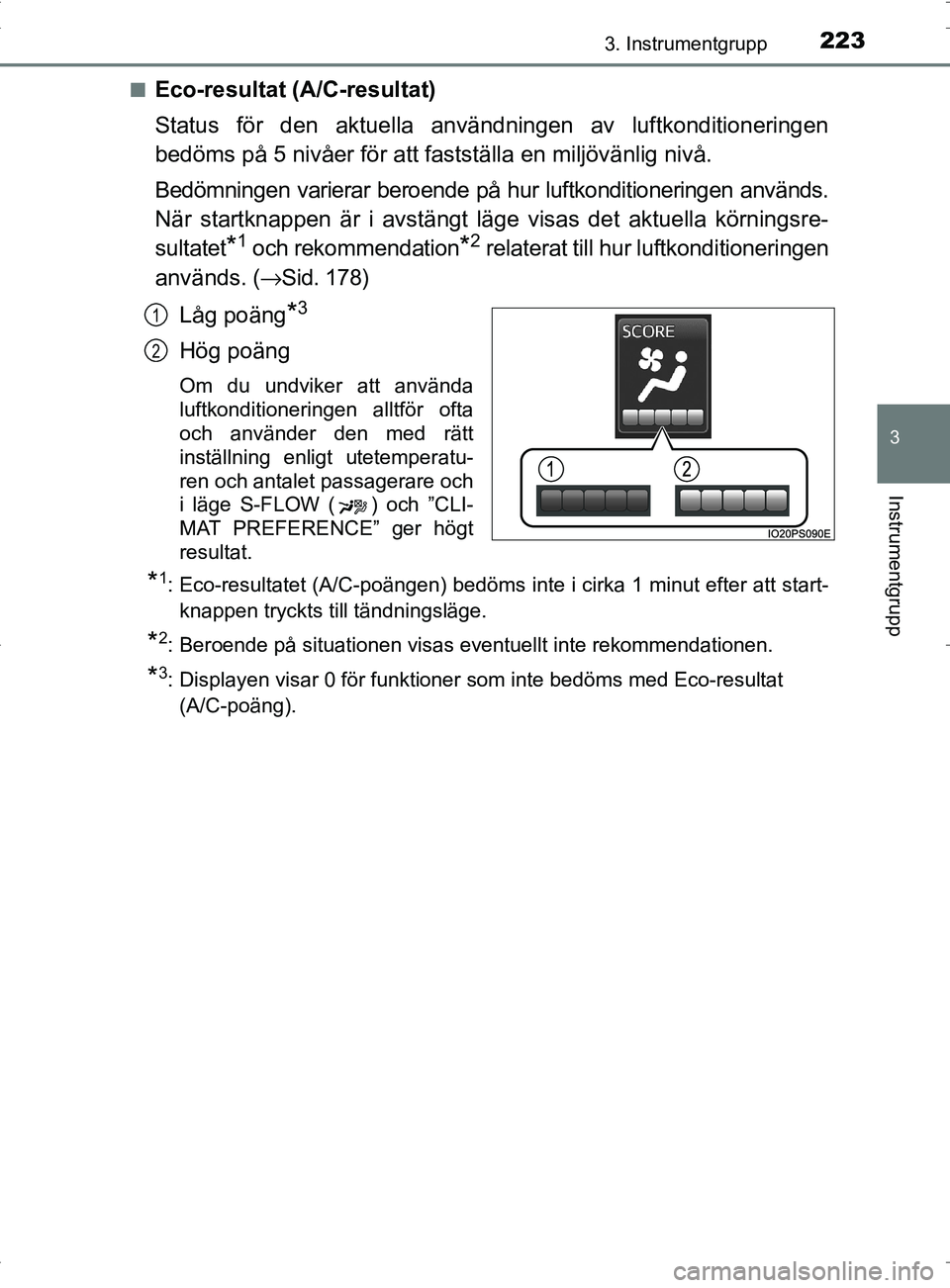TOYOTA PRIUS PLUG-IN HYBRID 2017 Bruksanvisningar (in Swedish) 2233. Instrumentgrupp
3
Instrumentgrupp
OM47A89SE■
Eco-resultat (A/C-resultat)
Status för den aktuella användningen av luftkonditioneringen
bedöms på 5 nivåer för att fastställa en miljövän TOYOTA PRIUS PLUG-IN HYBRID 2017 Bruksanvisningar (in Swedish) 2233. Instrumentgrupp
3
Instrumentgrupp
OM47A89SE■
Eco-resultat (A/C-resultat)
Status för den aktuella användningen av luftkonditioneringen
bedöms på 5 nivåer för att fastställa en miljövän