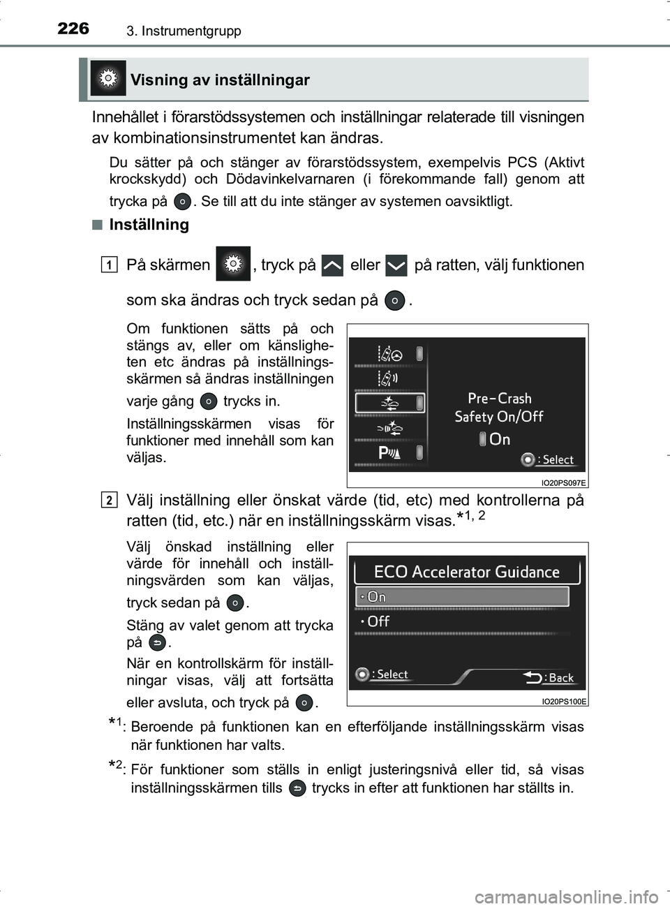 TOYOTA PRIUS PLUG-IN HYBRID 2017 Bruksanvisningar (in Swedish) 2263. Instrumentgrupp
OM47A89SE
Innehållet i förarstödssystemen och inställningar relaterade till visningen
av kombinationsinstrumentet kan ändras.
Du sätter på och stänger av förarstödssyst TOYOTA PRIUS PLUG-IN HYBRID 2017 Bruksanvisningar (in Swedish) 2263. Instrumentgrupp
OM47A89SE
Innehållet i förarstödssystemen och inställningar relaterade till visningen
av kombinationsinstrumentet kan ändras.
Du sätter på och stänger av förarstödssyst