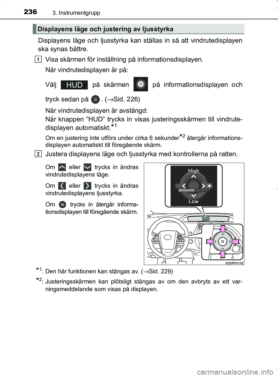 TOYOTA PRIUS PLUG-IN HYBRID 2017 Bruksanvisningar (in Swedish) 2363. Instrumentgrupp
OM47A89SE
Displayens läge och ljusstyrka kan ställas in så att vindrutedisplayen
ska synas bättre.
Visa skärmen för inställning på informationsdisplayen.
När vindrutedis TOYOTA PRIUS PLUG-IN HYBRID 2017 Bruksanvisningar (in Swedish) 2363. Instrumentgrupp
OM47A89SE
Displayens läge och ljusstyrka kan ställas in så att vindrutedisplayen
ska synas bättre.
Visa skärmen för inställning på informationsdisplayen.
När vindrutedis