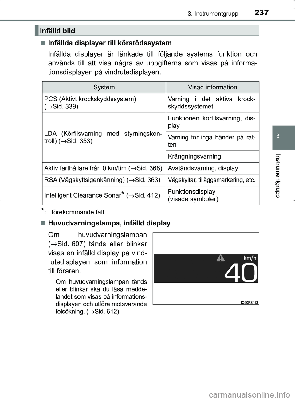 TOYOTA PRIUS PLUG-IN HYBRID 2017 Bruksanvisningar (in Swedish) 2373. Instrumentgrupp
3
Instrumentgrupp
OM47A89SE■
Infällda displayer till körstödssystem
Infällda displayer är länkade till
följande systems funktion och
används till att visa några av u TOYOTA PRIUS PLUG-IN HYBRID 2017 Bruksanvisningar (in Swedish) 2373. Instrumentgrupp
3
Instrumentgrupp
OM47A89SE■
Infällda displayer till körstödssystem
Infällda displayer är länkade till
följande systems funktion och
används till att visa några av u