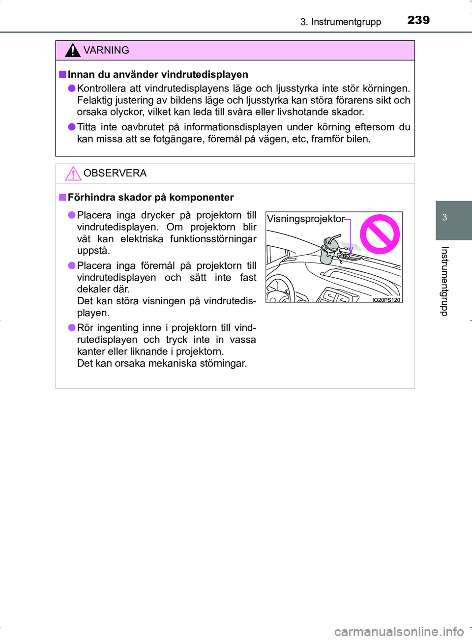 TOYOTA PRIUS PLUG-IN HYBRID 2017 Bruksanvisningar (in Swedish) 2393. Instrumentgrupp
3
Instrumentgrupp
OM47A89SE
VA R N I N G
■Innan du använder vindrutedisplayen
● Kontrollera att vindrutedisplayens läge och ljusstyrka inte stör körningen.
Felaktig juste TOYOTA PRIUS PLUG-IN HYBRID 2017 Bruksanvisningar (in Swedish) 2393. Instrumentgrupp
3
Instrumentgrupp
OM47A89SE
VA R N I N G
■Innan du använder vindrutedisplayen
● Kontrollera att vindrutedisplayens läge och ljusstyrka inte stör körningen.
Felaktig juste