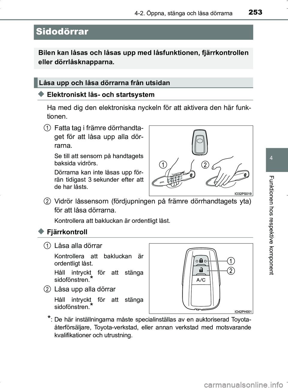 TOYOTA PRIUS PLUG-IN HYBRID 2017 Bruksanvisningar (in Swedish) 2534-2. Öppna, stänga och låsa dörrarna
OM47A89SE
4
Funktionen hos respektive komponent
Sidodörrar
◆Elektroniskt lås- och startsystem
Ha med dig den elektroniska nyckeln för att aktivera den TOYOTA PRIUS PLUG-IN HYBRID 2017 Bruksanvisningar (in Swedish) 2534-2. Öppna, stänga och låsa dörrarna
OM47A89SE
4
Funktionen hos respektive komponent
Sidodörrar
◆Elektroniskt lås- och startsystem
Ha med dig den elektroniska nyckeln för att aktivera den