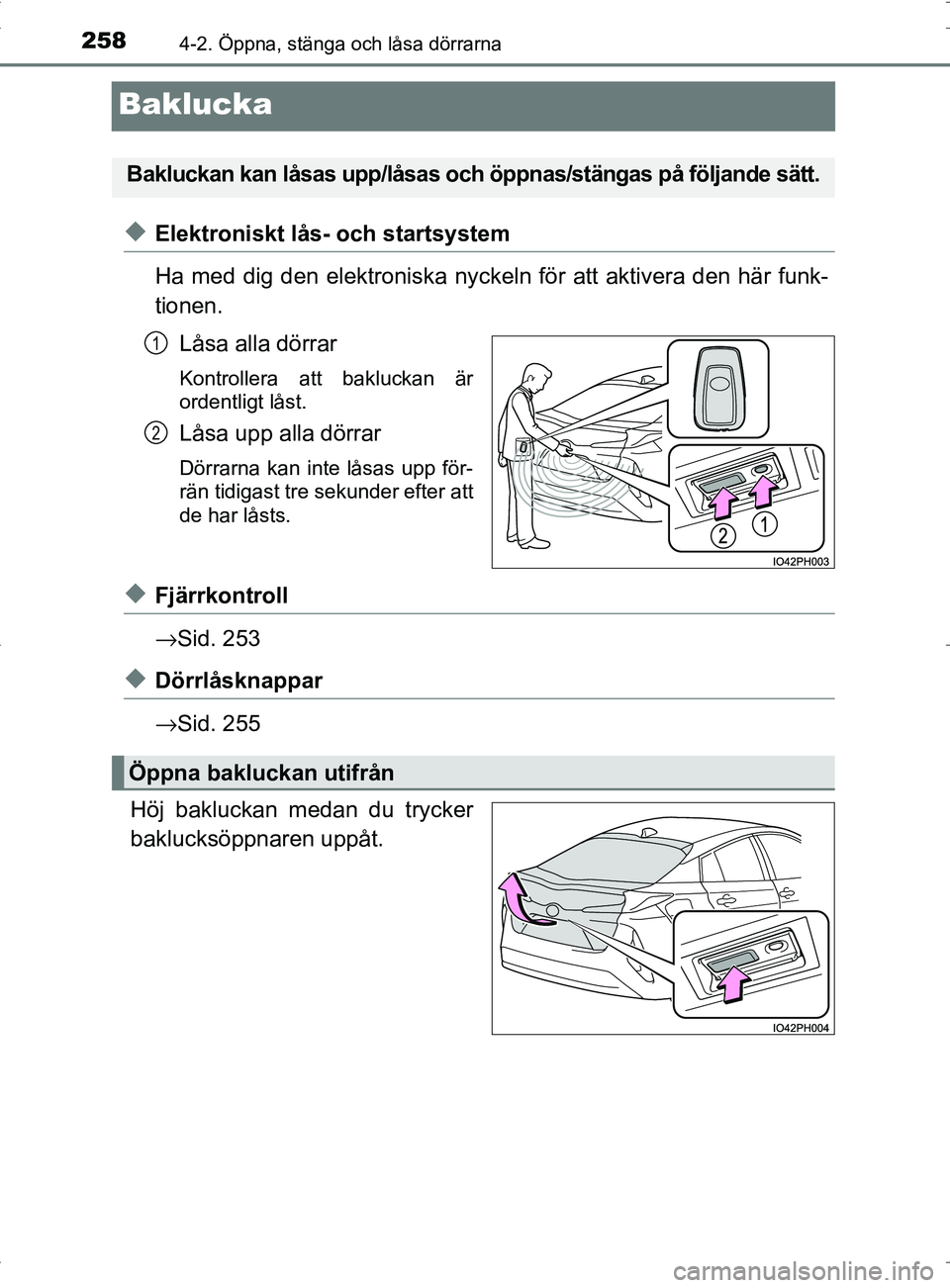 TOYOTA PRIUS PLUG-IN HYBRID 2017 Bruksanvisningar (in Swedish) 2584-2. Öppna, stänga och låsa dörrarna
OM47A89SE
Baklucka
◆Elektroniskt lås- och startsystem
Ha med dig den elektroniska nyckeln för att aktivera den här funk-
tionen.
Låsa alla dörrar
Kon TOYOTA PRIUS PLUG-IN HYBRID 2017 Bruksanvisningar (in Swedish) 2584-2. Öppna, stänga och låsa dörrarna
OM47A89SE
Baklucka
◆Elektroniskt lås- och startsystem
Ha med dig den elektroniska nyckeln för att aktivera den här funk-
tionen.
Låsa alla dörrar
Kon