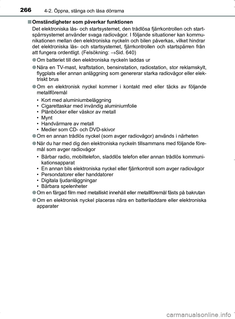 TOYOTA PRIUS PLUG-IN HYBRID 2017 Bruksanvisningar (in Swedish) 2664-2. Öppna, stänga och låsa dörrarna
OM47A89SE■
Omständigheter som påverkar funktionen
Det elektroniska lås- och startsysteme t, den trådlösa fjärrkontrollen och start-
spärrsystemet a TOYOTA PRIUS PLUG-IN HYBRID 2017 Bruksanvisningar (in Swedish) 2664-2. Öppna, stänga och låsa dörrarna
OM47A89SE■
Omständigheter som påverkar funktionen
Det elektroniska lås- och startsysteme t, den trådlösa fjärrkontrollen och start-
spärrsystemet a