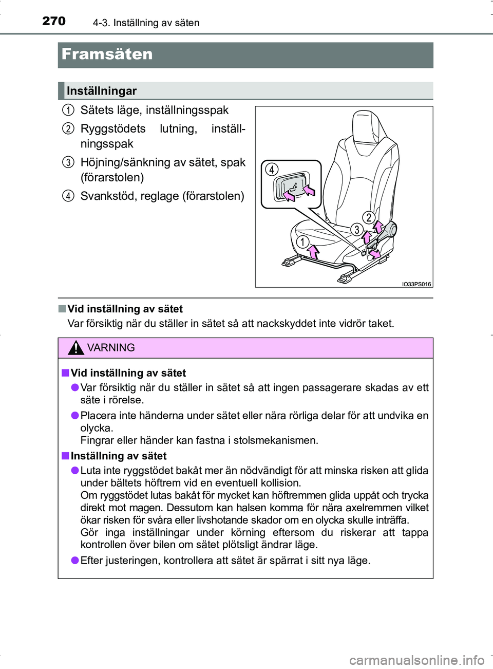 TOYOTA PRIUS PLUG-IN HYBRID 2017 Bruksanvisningar (in Swedish) 2704-3. Inställning av säten
OM47A89SE
Framsäten
Sätets läge, inställningsspak
Ryggstödets lutning, inställ-
ningsspak
Höjning/sänkning av sätet, spak
(förarstolen)
Svankstöd, reglage (f TOYOTA PRIUS PLUG-IN HYBRID 2017 Bruksanvisningar (in Swedish) 2704-3. Inställning av säten
OM47A89SE
Framsäten
Sätets läge, inställningsspak
Ryggstödets lutning, inställ-
ningsspak
Höjning/sänkning av sätet, spak
(förarstolen)
Svankstöd, reglage (f