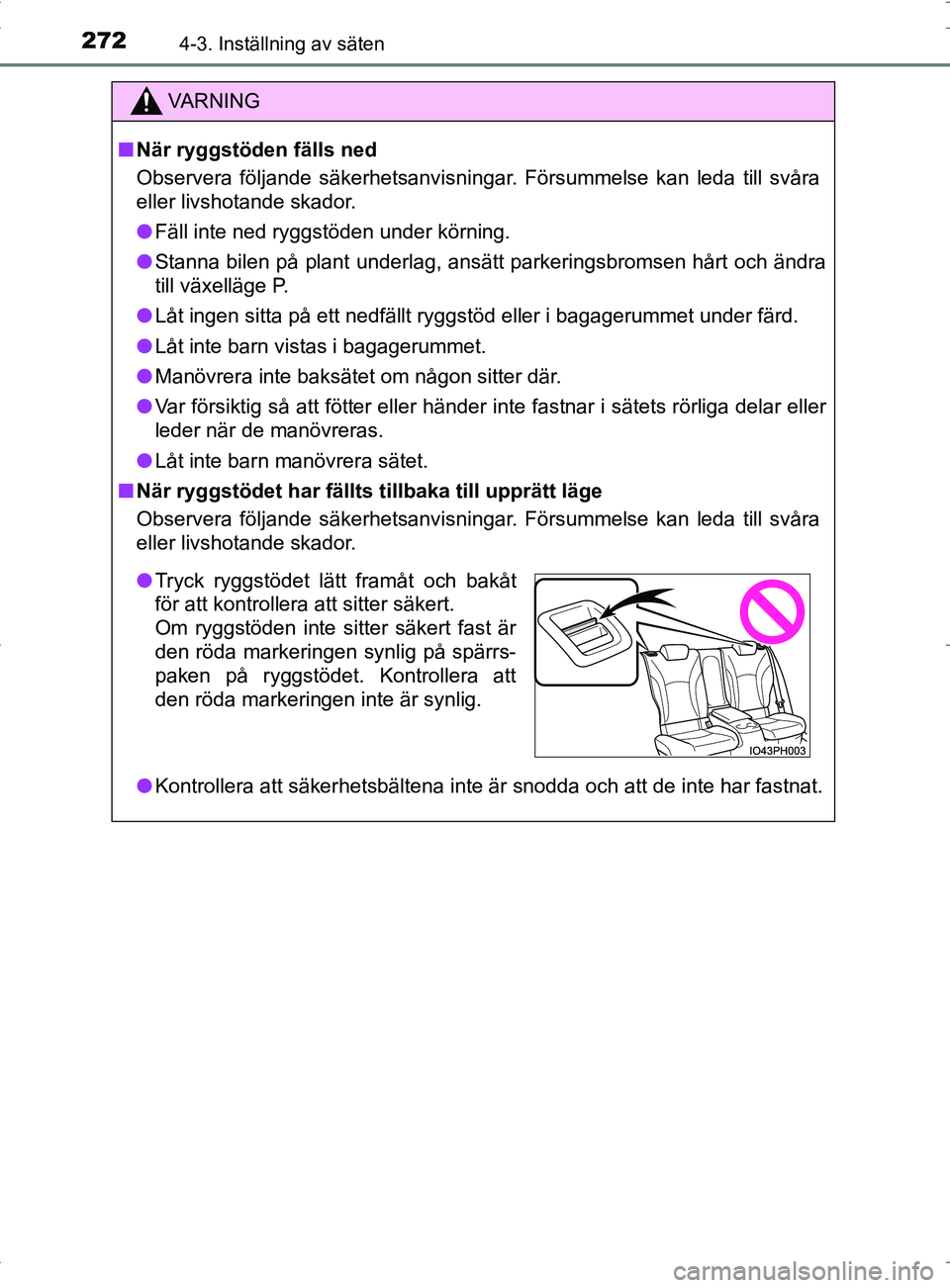 TOYOTA PRIUS PLUG-IN HYBRID 2017 Bruksanvisningar (in Swedish) 2724-3. Inställning av säten
OM47A89SE
VA R N I N G
■När ryggstöden fälls ned
Observera följande säkerhetsanvisningar. Försummelse kan leda till svåra
eller livshotande skador.
● Fäll in TOYOTA PRIUS PLUG-IN HYBRID 2017 Bruksanvisningar (in Swedish) 2724-3. Inställning av säten
OM47A89SE
VA R N I N G
■När ryggstöden fälls ned
Observera följande säkerhetsanvisningar. Försummelse kan leda till svåra
eller livshotande skador.
● Fäll in