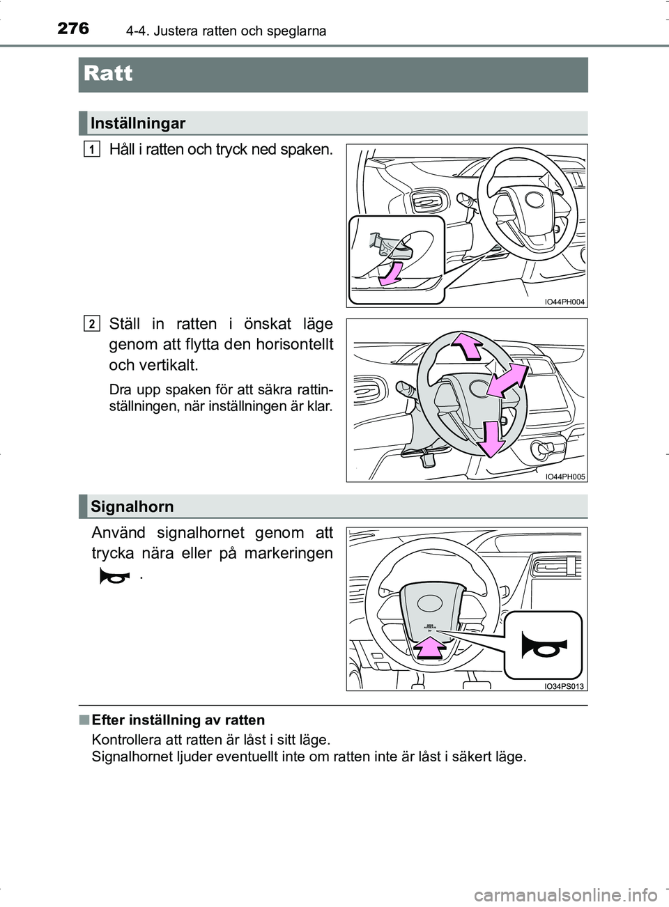 TOYOTA PRIUS PLUG-IN HYBRID 2017 Bruksanvisningar (in Swedish) 2764-4. Justera ratten och speglarna
OM47A89SE
Ratt
Håll i ratten och tryck ned spaken.
Ställ in ratten i önskat läge
genom att flytta den horisontellt
och vertikalt.
Dra upp spaken för att säkr TOYOTA PRIUS PLUG-IN HYBRID 2017 Bruksanvisningar (in Swedish) 2764-4. Justera ratten och speglarna
OM47A89SE
Ratt
Håll i ratten och tryck ned spaken.
Ställ in ratten i önskat läge
genom att flytta den horisontellt
och vertikalt.
Dra upp spaken för att säkr