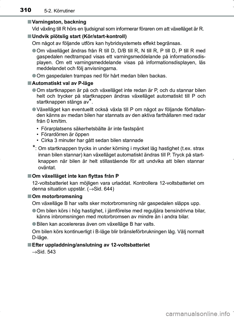 TOYOTA PRIUS PLUG-IN HYBRID 2017 Bruksanvisningar (in Swedish) 3105-2. Körrutiner
OM47A89SE■
Varningston, backning
Vid växling till R hörs en ljudsignal som informerar föraren om att växelläget är R.
■ Undvik plötslig start (Kör/start-kontroll)
Om n TOYOTA PRIUS PLUG-IN HYBRID 2017 Bruksanvisningar (in Swedish) 3105-2. Körrutiner
OM47A89SE■
Varningston, backning
Vid växling till R hörs en ljudsignal som informerar föraren om att växelläget är R.
■ Undvik plötslig start (Kör/start-kontroll)
Om n