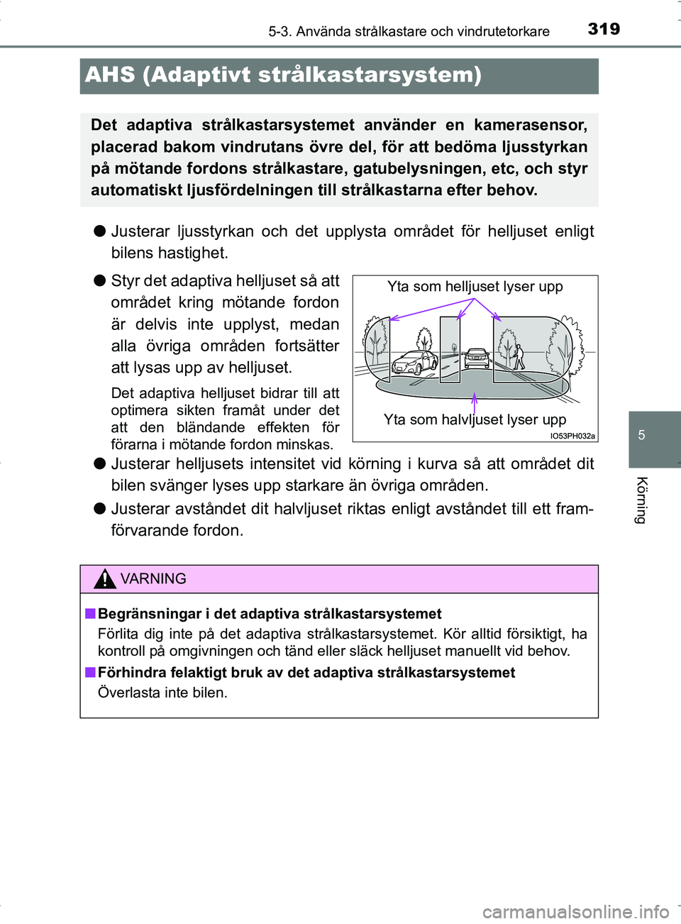 TOYOTA PRIUS PLUG-IN HYBRID 2017 Bruksanvisningar (in Swedish) 3195-3. Använda strålkastare och vindrutetorkare
OM47A89SE
5
Körning
AHS (Adaptivt strålkastarsystem)
●Justerar ljusstyrkan och det upplysta området för helljuset enligt
bilens hastighet.
● TOYOTA PRIUS PLUG-IN HYBRID 2017 Bruksanvisningar (in Swedish) 3195-3. Använda strålkastare och vindrutetorkare
OM47A89SE
5
Körning
AHS (Adaptivt strålkastarsystem)
●Justerar ljusstyrkan och det upplysta området för helljuset enligt
bilens hastighet.
●