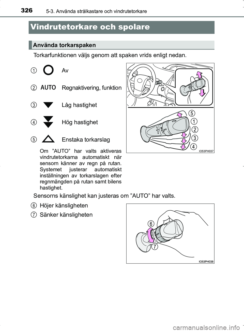 TOYOTA PRIUS PLUG-IN HYBRID 2017 Bruksanvisningar (in Swedish) 3265-3. Använda strålkastare och vindrutetorkare
OM47A89SE
Vindrutetorkare och spolare
Torkarfunktionen väljs genom att spaken vrids enligt nedan.Av
Regnaktivering, funktion
Låg hastighet
Hög has TOYOTA PRIUS PLUG-IN HYBRID 2017 Bruksanvisningar (in Swedish) 3265-3. Använda strålkastare och vindrutetorkare
OM47A89SE
Vindrutetorkare och spolare
Torkarfunktionen väljs genom att spaken vrids enligt nedan.Av
Regnaktivering, funktion
Låg hastighet
Hög has