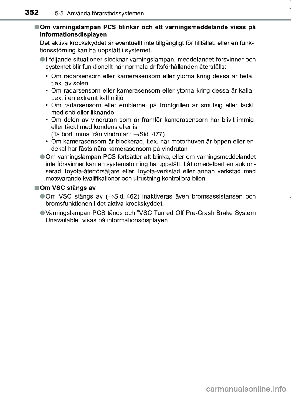 TOYOTA PRIUS PLUG-IN HYBRID 2017 Bruksanvisningar (in Swedish) 3525-5. Använda förarstödssystemen
OM47A89SE■
Om varningslampan PCS blinkar oc h ett varningsmeddelande visas på
informationsdisplayen
Det aktiva krockskyddet är eventuellt inte tillgängligt f TOYOTA PRIUS PLUG-IN HYBRID 2017 Bruksanvisningar (in Swedish) 3525-5. Använda förarstödssystemen
OM47A89SE■
Om varningslampan PCS blinkar oc h ett varningsmeddelande visas på
informationsdisplayen
Det aktiva krockskyddet är eventuellt inte tillgängligt f