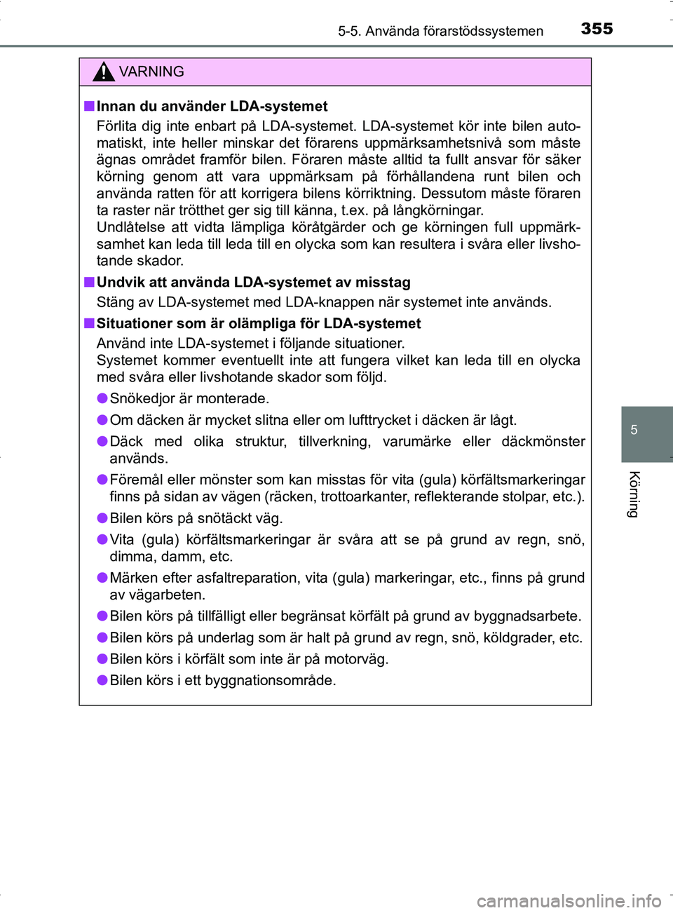TOYOTA PRIUS PLUG-IN HYBRID 2017 Bruksanvisningar (in Swedish) 3555-5. Använda förarstödssystemen
OM47A89SE
5
Körning
VA R N I N G
■Innan du använder LDA-systemet
Förlita dig inte enbart på LDA-systemet. LDA-systemet kör inte bilen auto-
matiskt, inte h TOYOTA PRIUS PLUG-IN HYBRID 2017 Bruksanvisningar (in Swedish) 3555-5. Använda förarstödssystemen
OM47A89SE
5
Körning
VA R N I N G
■Innan du använder LDA-systemet
Förlita dig inte enbart på LDA-systemet. LDA-systemet kör inte bilen auto-
matiskt, inte h