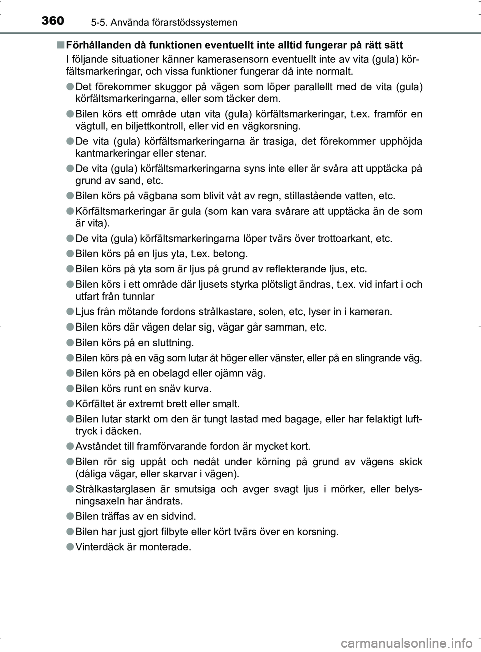 TOYOTA PRIUS PLUG-IN HYBRID 2017 Bruksanvisningar (in Swedish) 3605-5. Använda förarstödssystemen
OM47A89SE■
Förhållanden då funktionen eventuellt inte alltid fungerar på rätt sätt
I följande situationer känner kamerasensorn eventuellt inte av vita TOYOTA PRIUS PLUG-IN HYBRID 2017 Bruksanvisningar (in Swedish) 3605-5. Använda förarstödssystemen
OM47A89SE■
Förhållanden då funktionen eventuellt inte alltid fungerar på rätt sätt
I följande situationer känner kamerasensorn eventuellt inte av vita