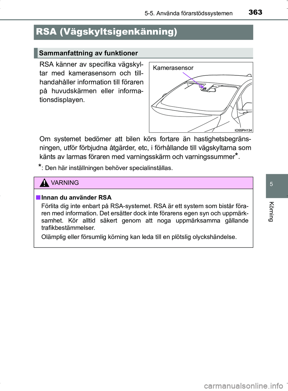 TOYOTA PRIUS PLUG-IN HYBRID 2017 Bruksanvisningar (in Swedish) 3635-5. Använda förarstödssystemen
OM47A89SE
5
Körning
RSA (Vägskyltsigenkänning)
RSA känner av specifika vägskyl-
tar med kamerasensorn och till-
handahåller information till föraren
på hu TOYOTA PRIUS PLUG-IN HYBRID 2017 Bruksanvisningar (in Swedish) 3635-5. Använda förarstödssystemen
OM47A89SE
5
Körning
RSA (Vägskyltsigenkänning)
RSA känner av specifika vägskyl-
tar med kamerasensorn och till-
handahåller information till föraren
på hu